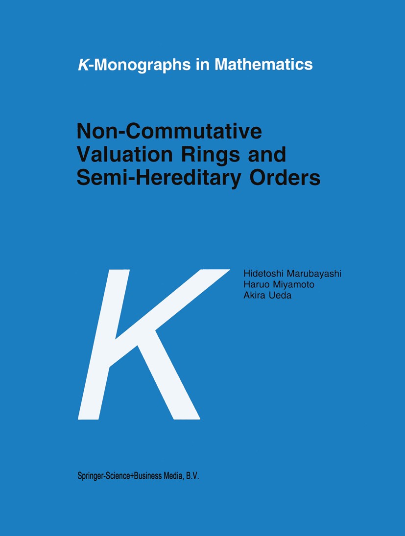 Titlebook: Non-Commutative Valuation Rings and Semi-Hereditary Orders; Hidetoshi Marubayashi,Haruo Miyamoto,Akira Ueda Book 1997 Springer Science+Bus Titlebook: Non-Commutative Valuation Rings and Semi-Hereditary Orders; Hidetoshi Marubayashi,Haruo Miyamoto,Akira Ueda Book 1997 Springer Science+Bus