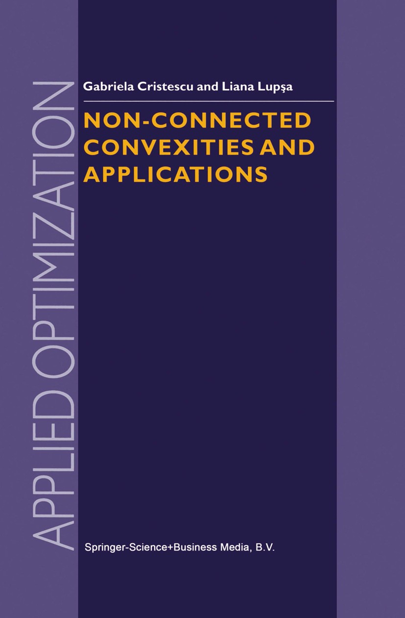 Titlebook: Non-Connected Convexities and Applications; Gabriela Cristescu,Liana Lupşa Book 2002 Springer Science+Business Media Dordrecht 2002 Convex Titlebook: Non-Connected Convexities and Applications; Gabriela Cristescu,Liana Lupşa Book 2002 Springer Science+Business Media Dordrecht 2002 Convex