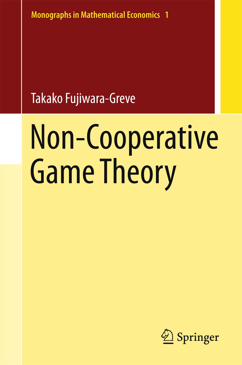 Titlebook: Non-Cooperative Game Theory; Takako Fujiwara-Greve Textbook 2015 The Editor(s) (if applicable) and The Author(s), under exclusive license Titlebook: Non-Cooperative Game Theory; Takako Fujiwara-Greve Textbook 2015 The Editor(s) (if applicable) and The Author(s), under exclusive license