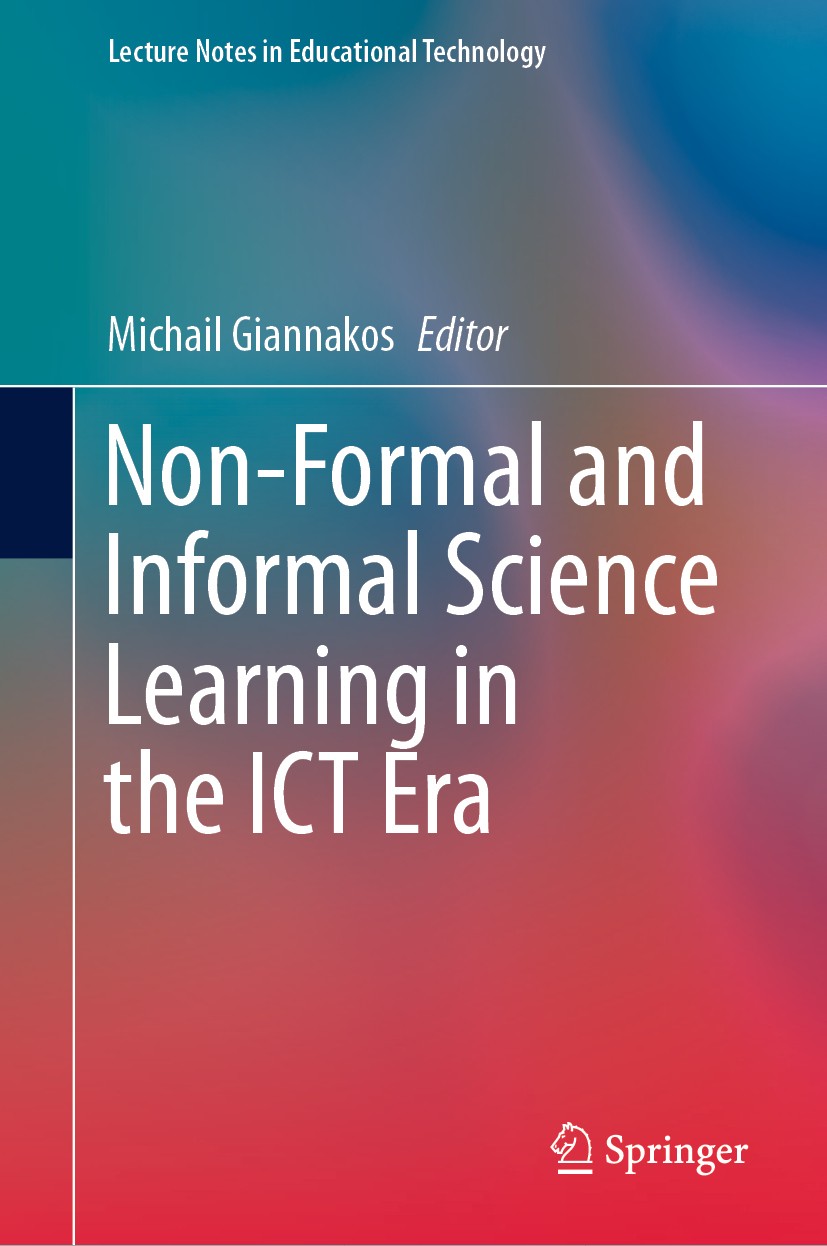 Titlebook: Non-Formal and Informal Science Learning in the ICT Era; Michail Giannakos Book 2020 Springer Nature Singapore Pte Ltd. 2020 Informal Lear Titlebook: Non-Formal and Informal Science Learning in the ICT Era; Michail Giannakos Book 2020 Springer Nature Singapore Pte Ltd. 2020 Informal Lear