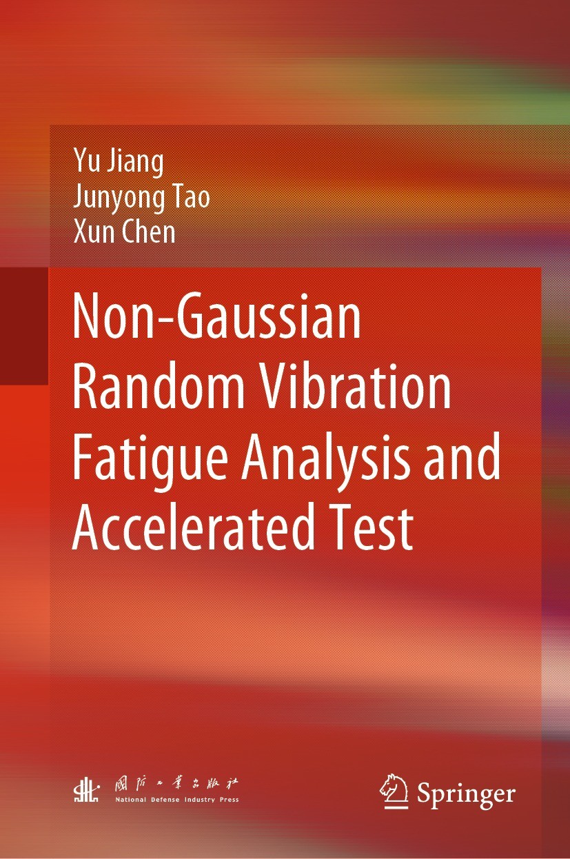 Titlebook: Non-Gaussian Random Vibration Fatigue Analysis and Accelerated Test; Yu Jiang,Junyong Tao,Xun Chen Book 2022 National Defense Industry Pre Titlebook: Non-Gaussian Random Vibration Fatigue Analysis and Accelerated Test; Yu Jiang,Junyong Tao,Xun Chen Book 2022 National Defense Industry Pre