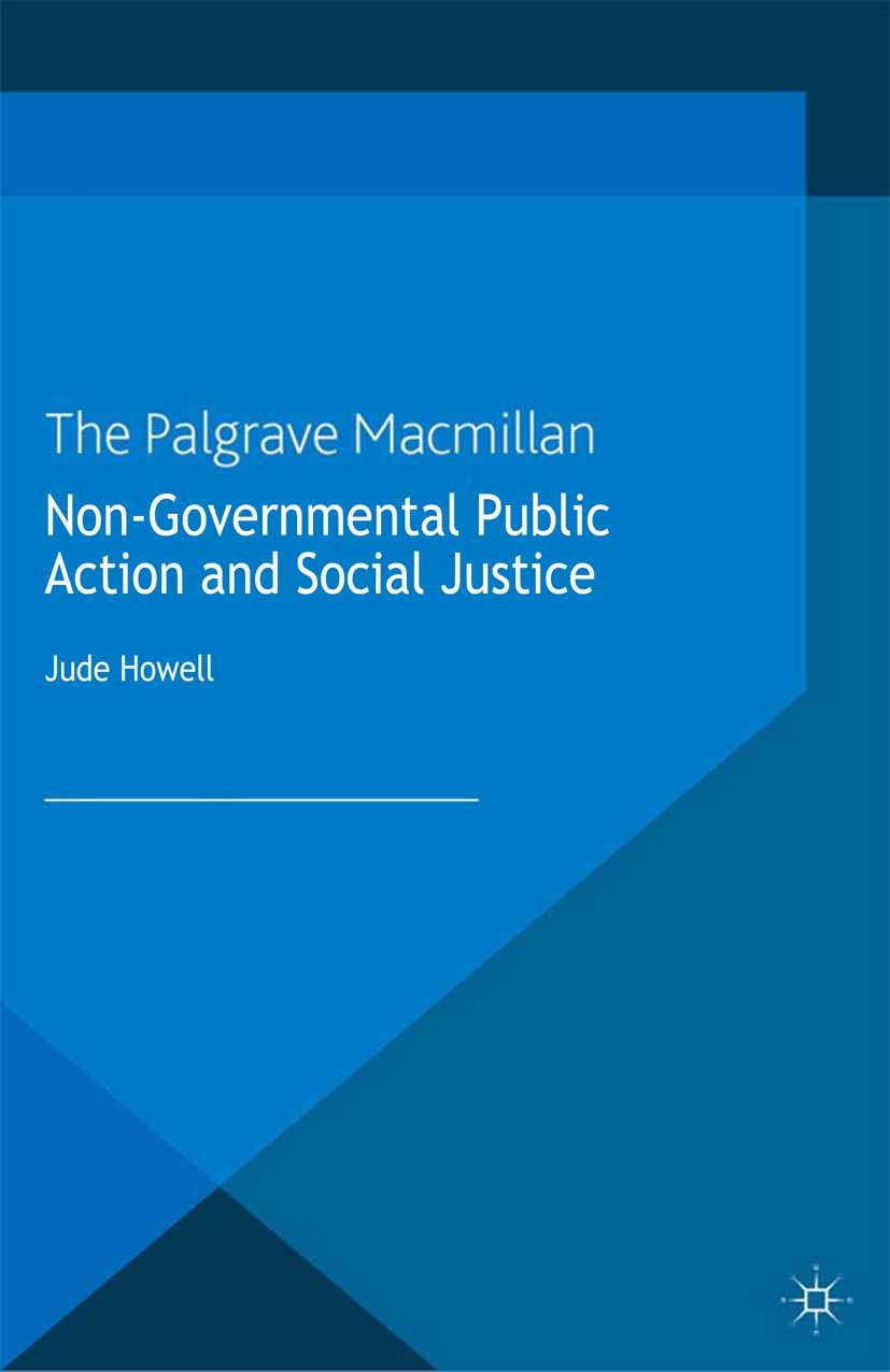 Titlebook: Non-Governmental Public Action and Social Justice; Jude Howell (Professor and former Director) Book 2013 Palgrave Macmillan, a division of Titlebook: Non-Governmental Public Action and Social Justice; Jude Howell (Professor and former Director) Book 2013 Palgrave Macmillan, a division of