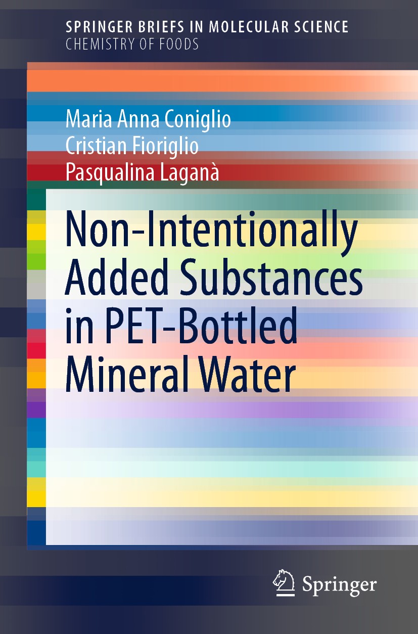 Titlebook: Non-Intentionally Added Substances in PET-Bottled Mineral Water; Maria Anna Coniglio,Cristian Fioriglio,Pasqualina Book 2020 The Author(s Titlebook: Non-Intentionally Added Substances in PET-Bottled Mineral Water; Maria Anna Coniglio,Cristian Fioriglio,Pasqualina Book 2020 The Author(s