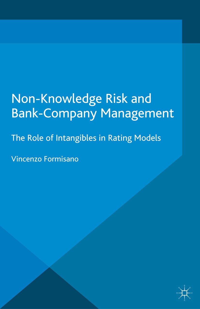 Titlebook: Non-Knowledge Risk and Bank-Company Management; The Role of Intangib Vincenzo Formisano Book 2016 The Editor(s) (if applicable) and The Aut Titlebook: Non-Knowledge Risk and Bank-Company Management; The Role of Intangib Vincenzo Formisano Book 2016 The Editor(s) (if applicable) and The Aut