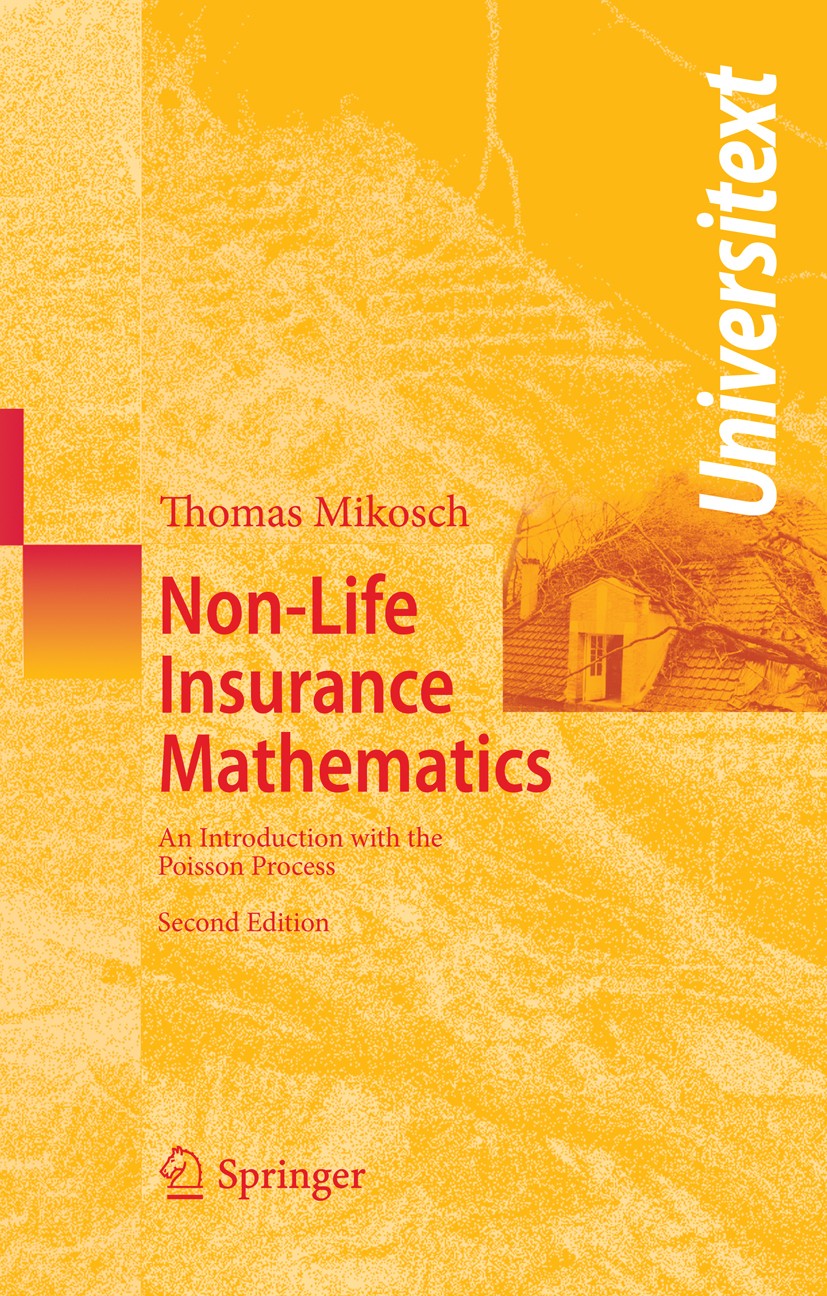 Titlebook: Non-Life Insurance Mathematics; An Introduction with Thomas Mikosch Textbook 2009Latest edition Springer-Verlag Berlin Heidelberg 2009 Pois Titlebook: Non-Life Insurance Mathematics; An Introduction with Thomas Mikosch Textbook 2009Latest edition Springer-Verlag Berlin Heidelberg 2009 Pois