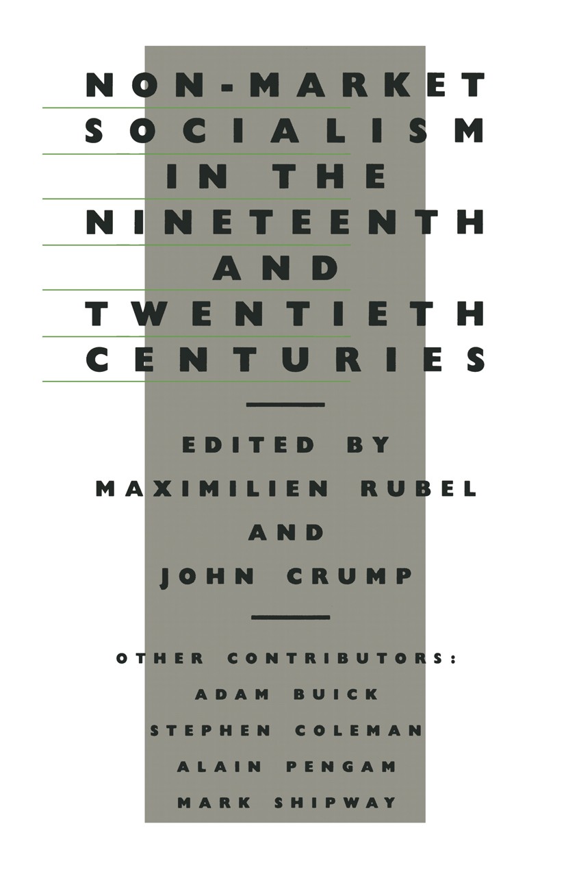 Titlebook: Non-Market Socialism in the Nineteenth and Twentieth Centuries; Maximilien Rubel,John Crump (Lecturer in Politics) Book 1987 Maximilien Ru Titlebook: Non-Market Socialism in the Nineteenth and Twentieth Centuries; Maximilien Rubel,John Crump (Lecturer in Politics) Book 1987 Maximilien Ru