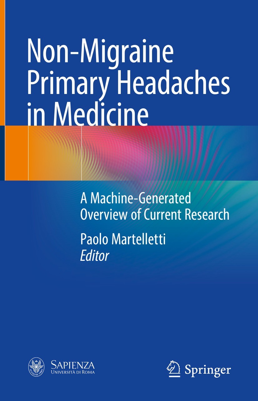 Titlebook: Non-Migraine Primary Headaches in Medicine; A Machine-Generated Paolo Martelletti Book 2023 The Editor(s) (if applicable) and The Author(s Titlebook: Non-Migraine Primary Headaches in Medicine; A Machine-Generated Paolo Martelletti Book 2023 The Editor(s) (if applicable) and The Author(s