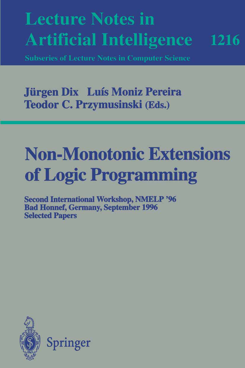 Titlebook: Non-Monotonic Extensions of Logic Programming; Second International Jürgen Dix,Luís Moniz Pereira,Teodor C. Przymusins Conference proceedin Titlebook: Non-Monotonic Extensions of Logic Programming; Second International Jürgen Dix,Luís Moniz Pereira,Teodor C. Przymusins Conference proceedin