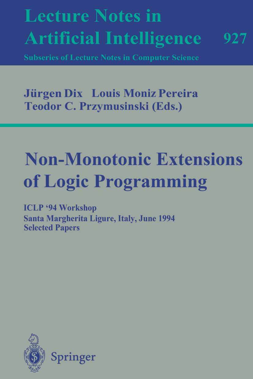 Titlebook: Non-Monotonic Extensions of Logic Programming; ICLP ‘94 Workshop, S Jürgen Dix,Louis Moniz Pereira,Teodor C. Przymusin Conference proceedin Titlebook: Non-Monotonic Extensions of Logic Programming; ICLP ‘94 Workshop, S Jürgen Dix,Louis Moniz Pereira,Teodor C. Przymusin Conference proceedin
