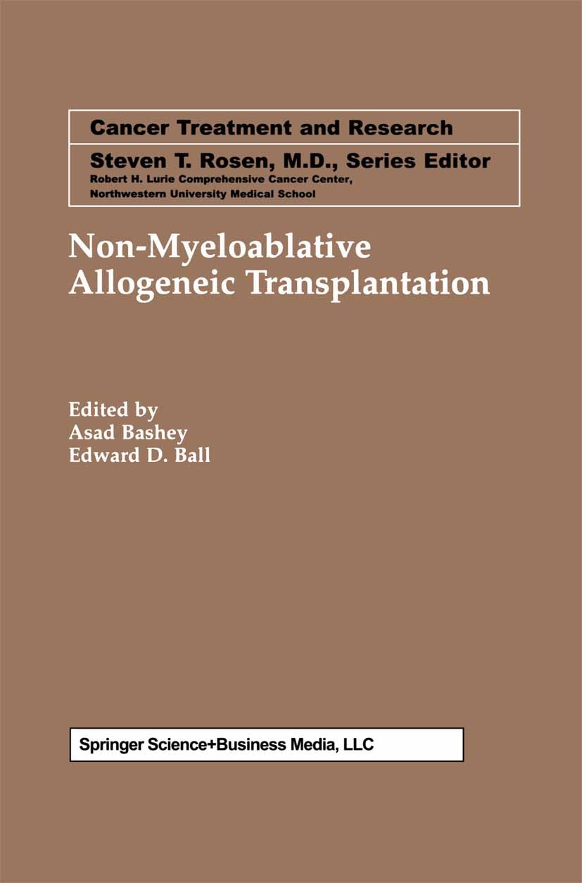 Titlebook: Non-Myeloablative Allogeneic Transplantation; Asad Bashey,Edward D. Ball Book 2002 Springer Science+Business Media New York 2002 Immunosup Titlebook: Non-Myeloablative Allogeneic Transplantation; Asad Bashey,Edward D. Ball Book 2002 Springer Science+Business Media New York 2002 Immunosup