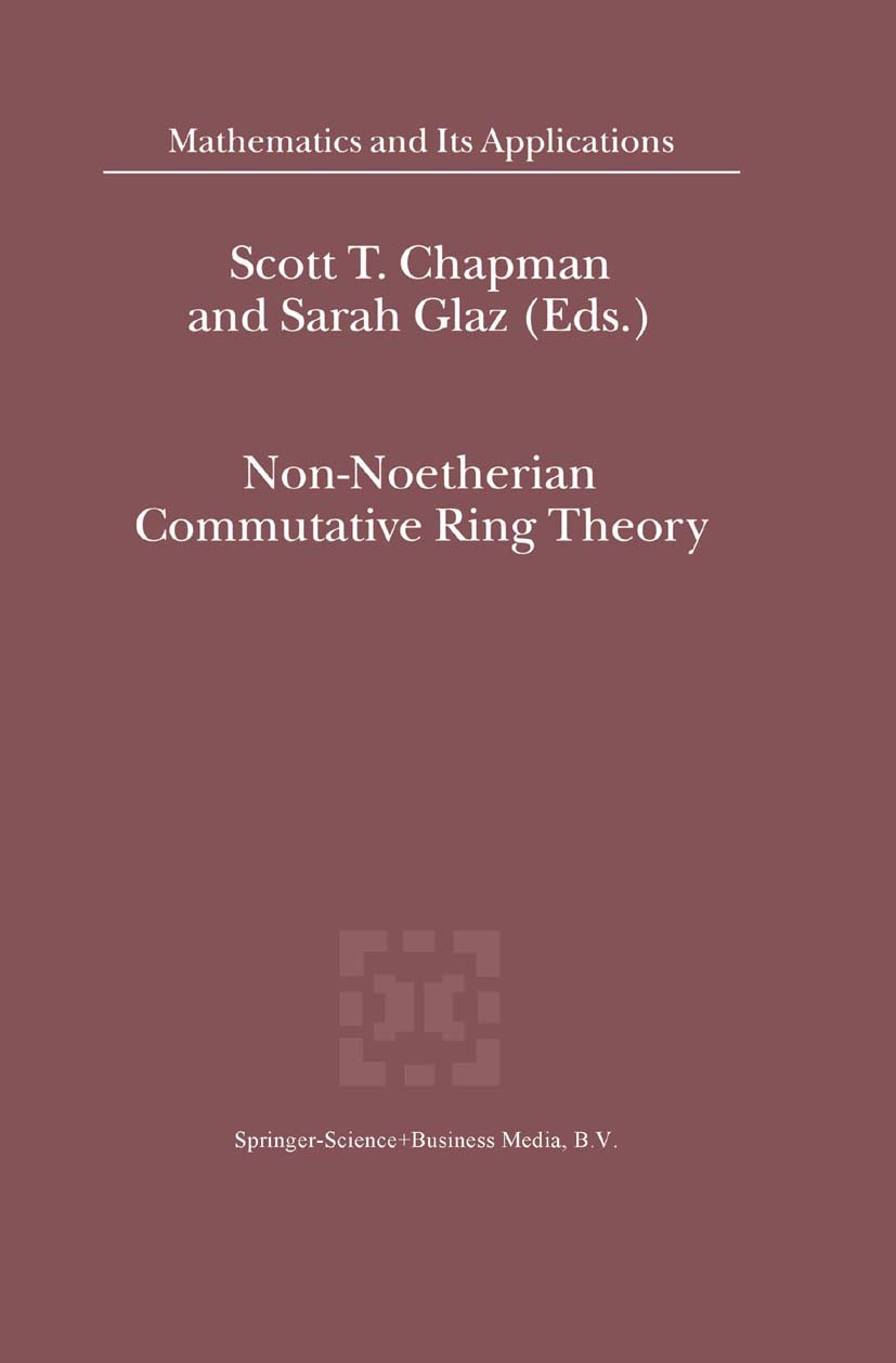 Titlebook: Non-Noetherian Commutative Ring Theory; Scott T. Chapman,Sarah Glaz Book 2000 Springer Science+Business Media Dordrecht 2000 Dimension.Div Titlebook: Non-Noetherian Commutative Ring Theory; Scott T. Chapman,Sarah Glaz Book 2000 Springer Science+Business Media Dordrecht 2000 Dimension.Div