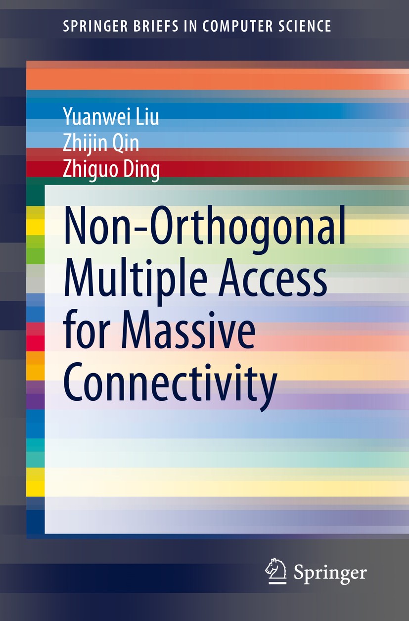 Titlebook: Non-Orthogonal Multiple Access for Massive Connectivity; Yuanwei Liu,Zhijin Qin,Zhiguo Ding Book 2020 The Author(s), under exclusive licen Titlebook: Non-Orthogonal Multiple Access for Massive Connectivity; Yuanwei Liu,Zhijin Qin,Zhiguo Ding Book 2020 The Author(s), under exclusive licen