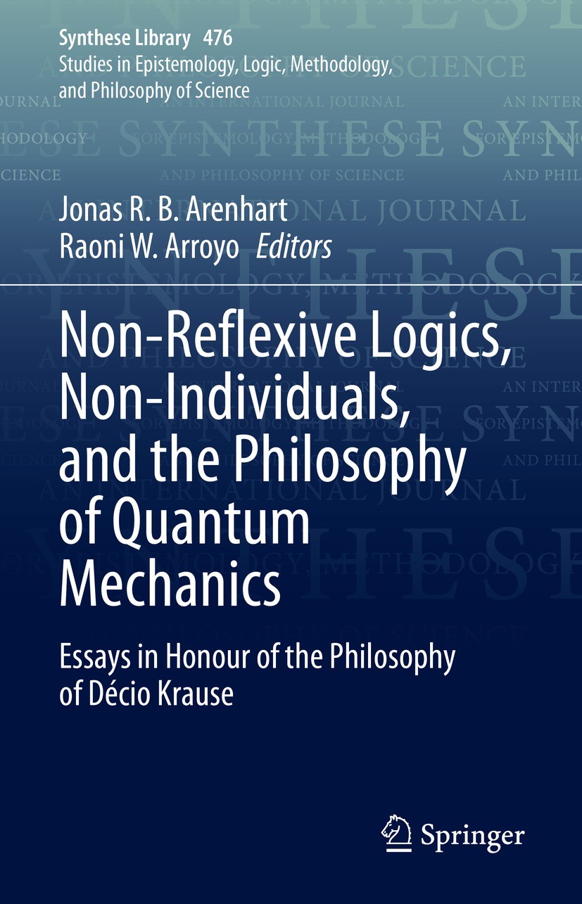 Titlebook: Non-Reflexive Logics, Non-Individuals, and the Philosophy of Quantum Mechanics; Essays in Honour of Jonas R. B. Arenhart,Raoni W. Arroyo B Titlebook: Non-Reflexive Logics, Non-Individuals, and the Philosophy of Quantum Mechanics; Essays in Honour of Jonas R. B. Arenhart,Raoni W. Arroyo B