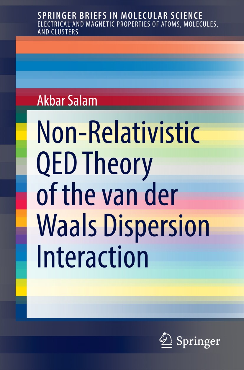 Titlebook: Non-Relativistic QED Theory of the van der Waals Dispersion Interaction; Akbar Salam Book 2016 The Author(s) 2016 Casimir-Polder Interacti Titlebook: Non-Relativistic QED Theory of the van der Waals Dispersion Interaction; Akbar Salam Book 2016 The Author(s) 2016 Casimir-Polder Interacti