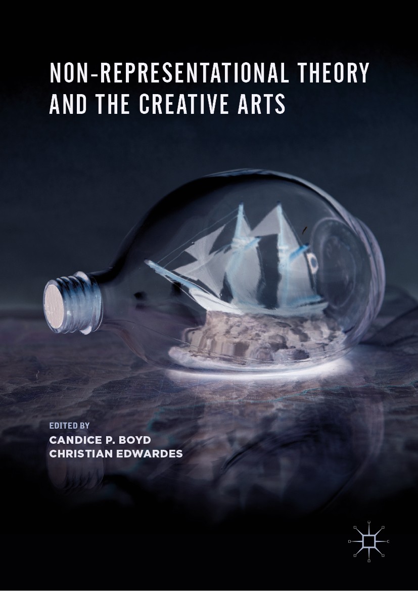 Titlebook: Non-Representational Theory and the Creative Arts; Candice P. Boyd,Christian Edwardes Book 2019 The Editor(s) (if applicable) and The Auth Titlebook: Non-Representational Theory and the Creative Arts; Candice P. Boyd,Christian Edwardes Book 2019 The Editor(s) (if applicable) and The Auth