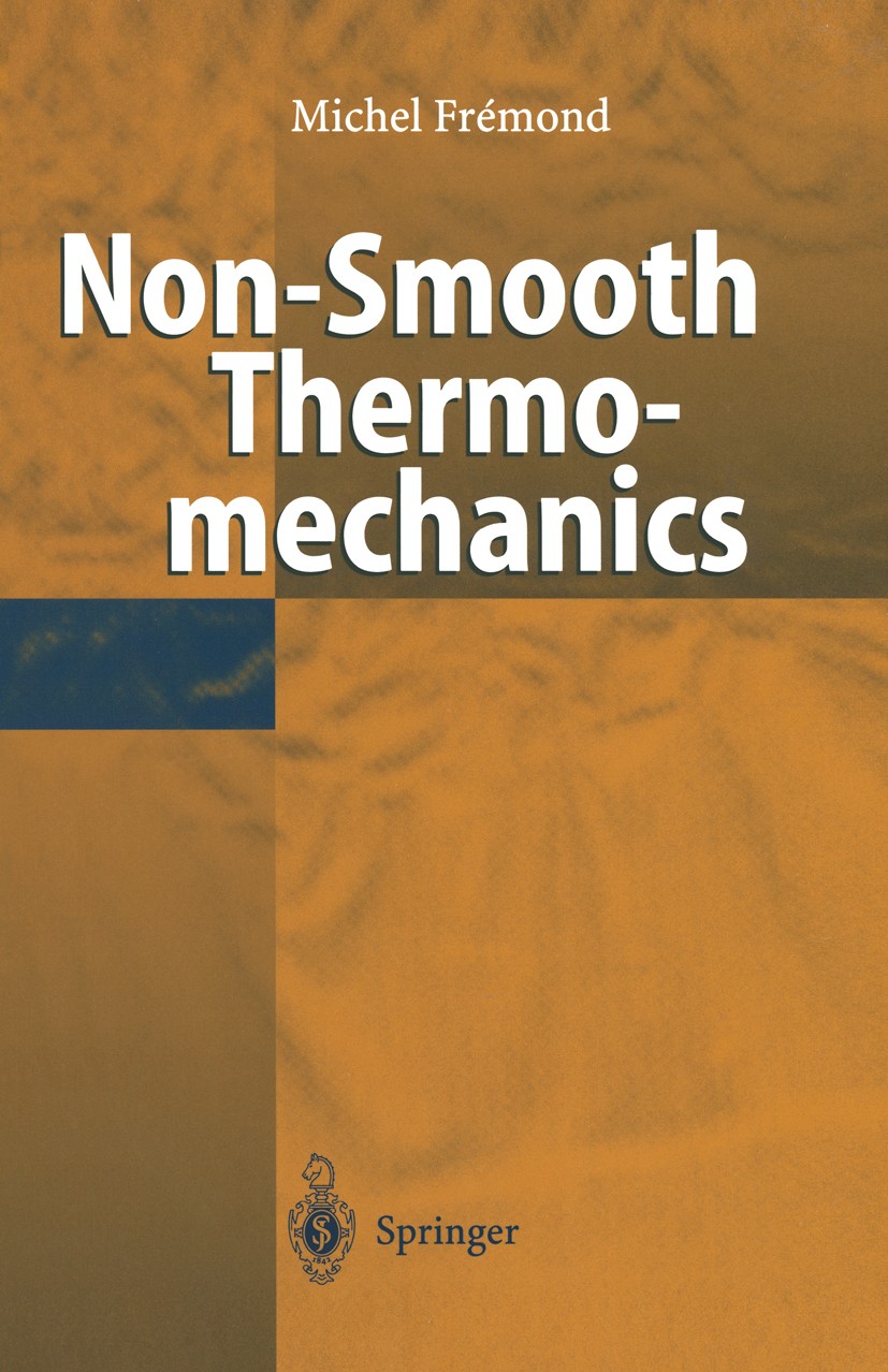 Titlebook: Non-Smooth Thermomechanics; Michel Frémond Book 2002 Springer-Verlag Berlin Heidelberg 2002 alloy.constitutive law.material damage.mechani Titlebook: Non-Smooth Thermomechanics; Michel Frémond Book 2002 Springer-Verlag Berlin Heidelberg 2002 alloy.constitutive law.material damage.mechani