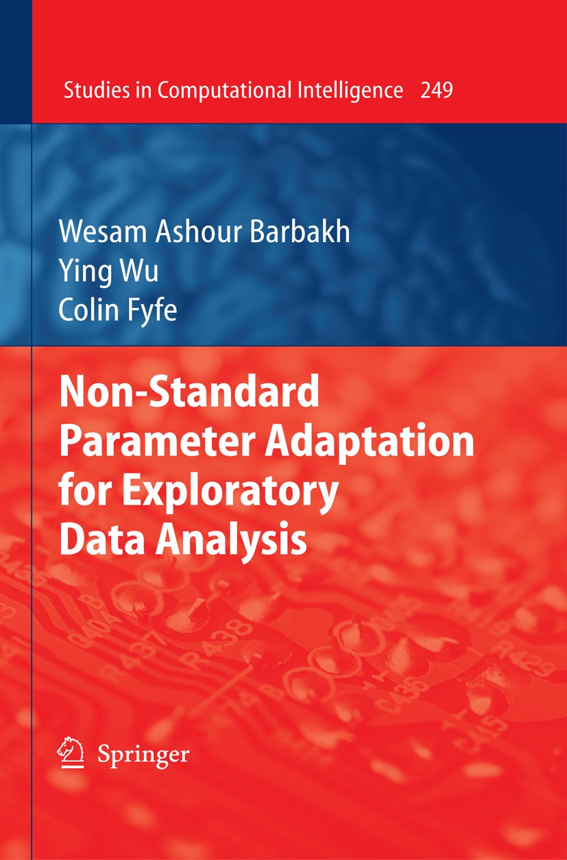 Titlebook: Non-Standard Parameter Adaptation for Exploratory Data Analysis; Wesam Ashour Barbakh,Ying Wu,Colin Fyfe Book 2009 Springer-Verlag Berlin Titlebook: Non-Standard Parameter Adaptation for Exploratory Data Analysis; Wesam Ashour Barbakh,Ying Wu,Colin Fyfe Book 2009 Springer-Verlag Berlin