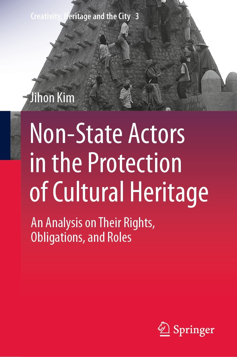 Titlebook: Non-State Actors in the Protection of Cultural Heritage; An Analysis on Their Jihon Kim Book 2021 The Editor(s) (if applicable) and The Aut Titlebook: Non-State Actors in the Protection of Cultural Heritage; An Analysis on Their Jihon Kim Book 2021 The Editor(s) (if applicable) and The Aut