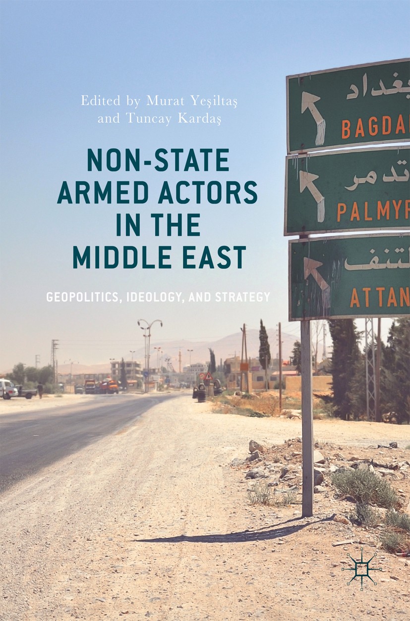 Titlebook: Non-State Armed Actors in the Middle East; Geopolitics, Ideolog Murat Yeşiltaş,Tuncay Kardaş Book 2018 The Editor(s) (if applicable) and Th Titlebook: Non-State Armed Actors in the Middle East; Geopolitics, Ideolog Murat Yeşiltaş,Tuncay Kardaş Book 2018 The Editor(s) (if applicable) and Th