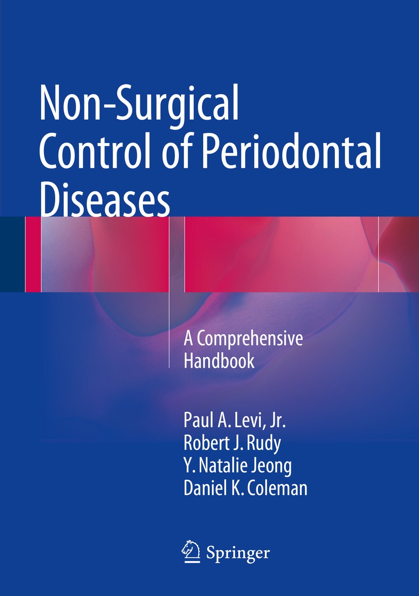 Titlebook: Non-Surgical Control of Periodontal Diseases; A Comprehensive Hand Paul A. Levi Jr.,Robert J. Rudy,Daniel K. Coleman Book 2016 Springer-Ver Titlebook: Non-Surgical Control of Periodontal Diseases; A Comprehensive Hand Paul A. Levi Jr.,Robert J. Rudy,Daniel K. Coleman Book 2016 Springer-Ver