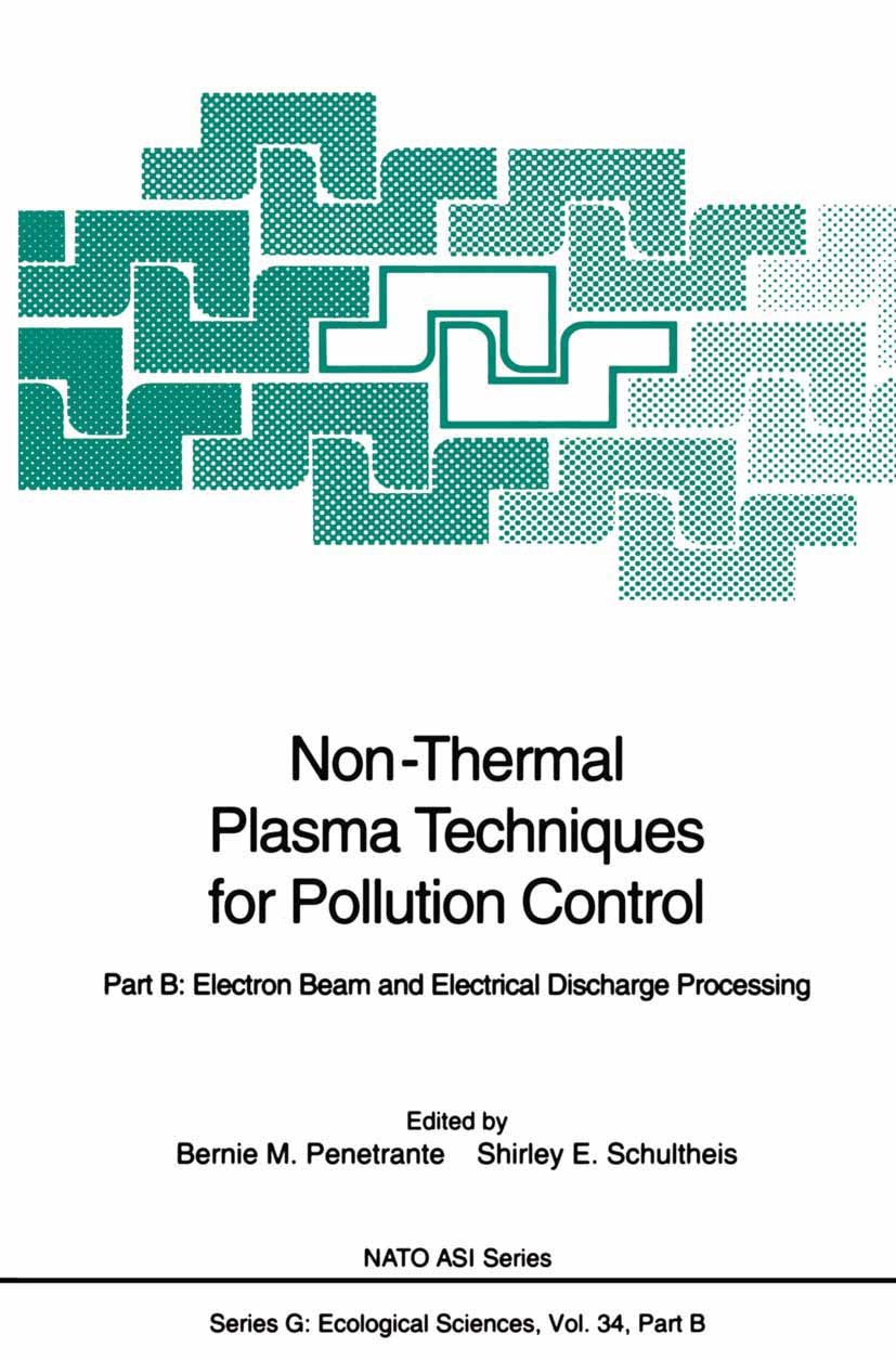 Titlebook: Non-Thermal Plasma Techniques for Pollution Control; Part B: Electron Bea Bernie M. Penetrante,Shirley E. Schultheis Conference proceedings Titlebook: Non-Thermal Plasma Techniques for Pollution Control; Part B: Electron Bea Bernie M. Penetrante,Shirley E. Schultheis Conference proceedings