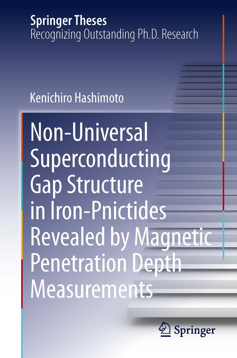 Titlebook: Non-Universal Superconducting Gap Structure in Iron-Pnictides Revealed by Magnetic Penetration Depth; Kenichiro Hashimoto Book 2013 Spring Titlebook: Non-Universal Superconducting Gap Structure in Iron-Pnictides Revealed by Magnetic Penetration Depth; Kenichiro Hashimoto Book 2013 Spring