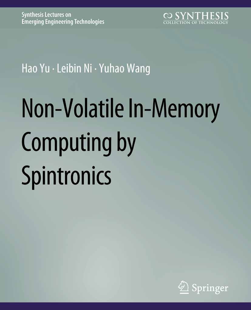 Titlebook: Non-Volatile In-Memory Computing by Spintronics; Hao Yu,Leibin Ni,Yuhao Wang Book 2017 Springer Nature Switzerland AG 2017 Titlebook: Non-Volatile In-Memory Computing by Spintronics; Hao Yu,Leibin Ni,Yuhao Wang Book 2017 Springer Nature Switzerland AG 2017