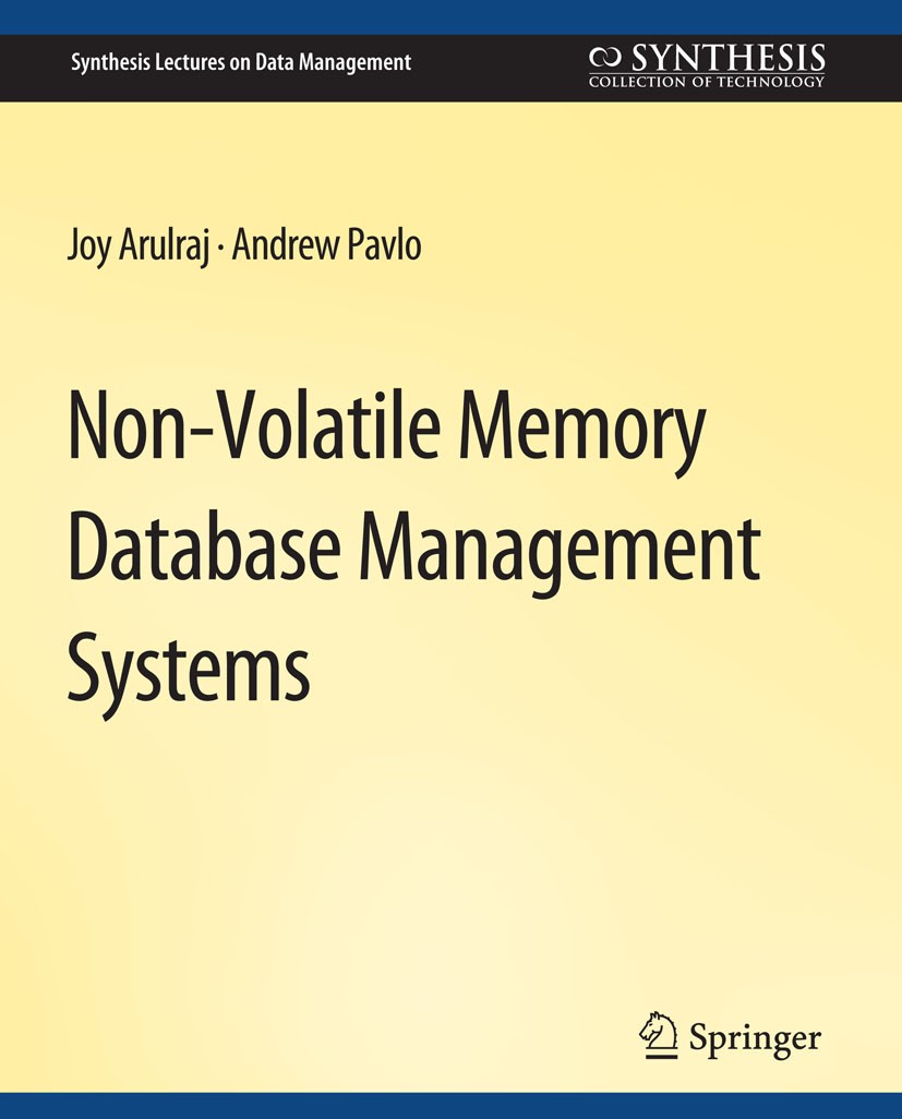 Titlebook: Non-Volatile Memory Database Management Systems; Joy Arulraj,Andrew Pavlo Book 2019 Springer Nature Switzerland AG 2019 Titlebook: Non-Volatile Memory Database Management Systems; Joy Arulraj,Andrew Pavlo Book 2019 Springer Nature Switzerland AG 2019