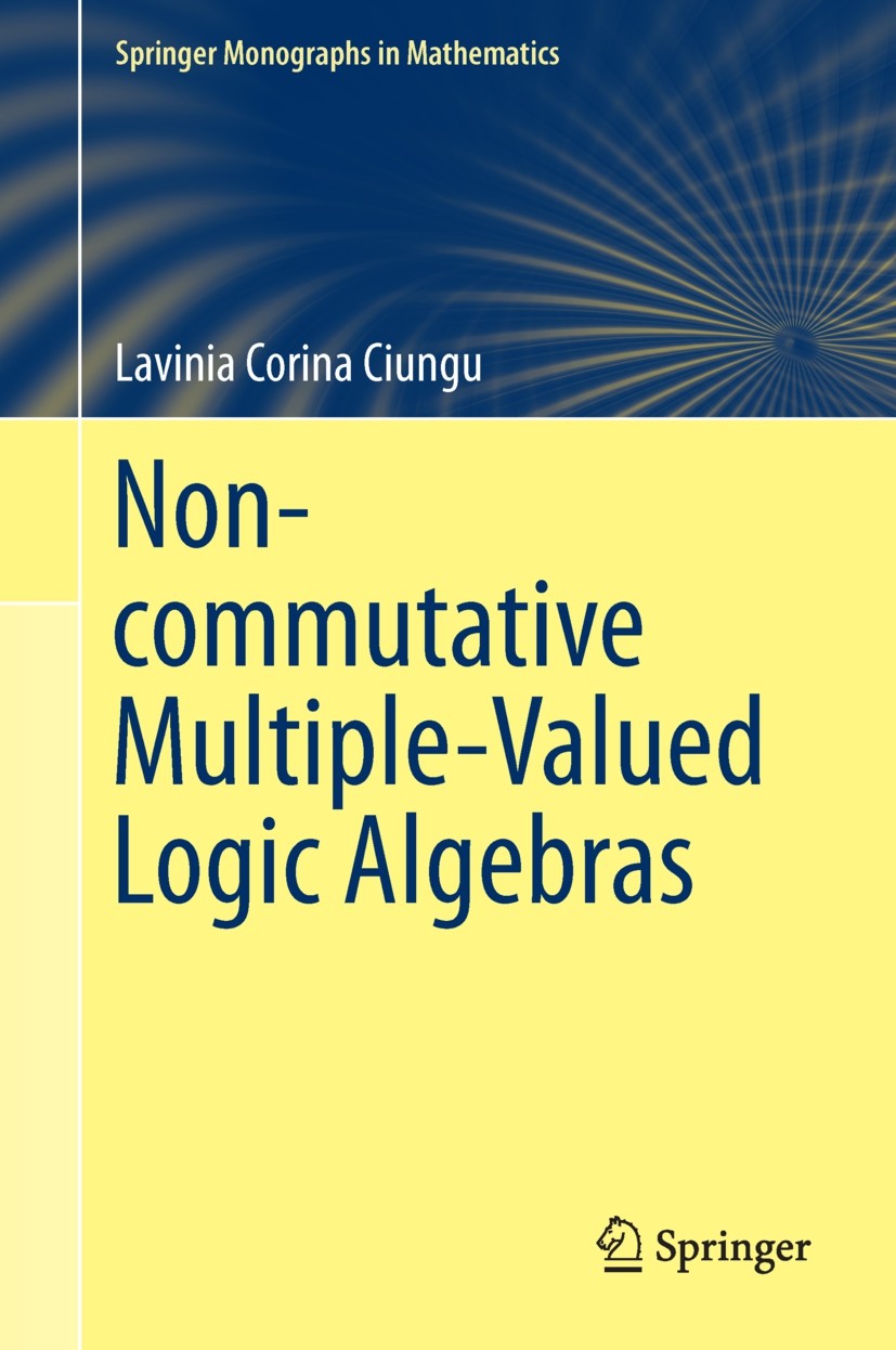Titlebook: Non-commutative Multiple-Valued Logic Algebras; Lavinia Corina Ciungu Book 2014 Springer International Publishing Switzerland 2014 BCI-Alg Titlebook: Non-commutative Multiple-Valued Logic Algebras; Lavinia Corina Ciungu Book 2014 Springer International Publishing Switzerland 2014 BCI-Alg