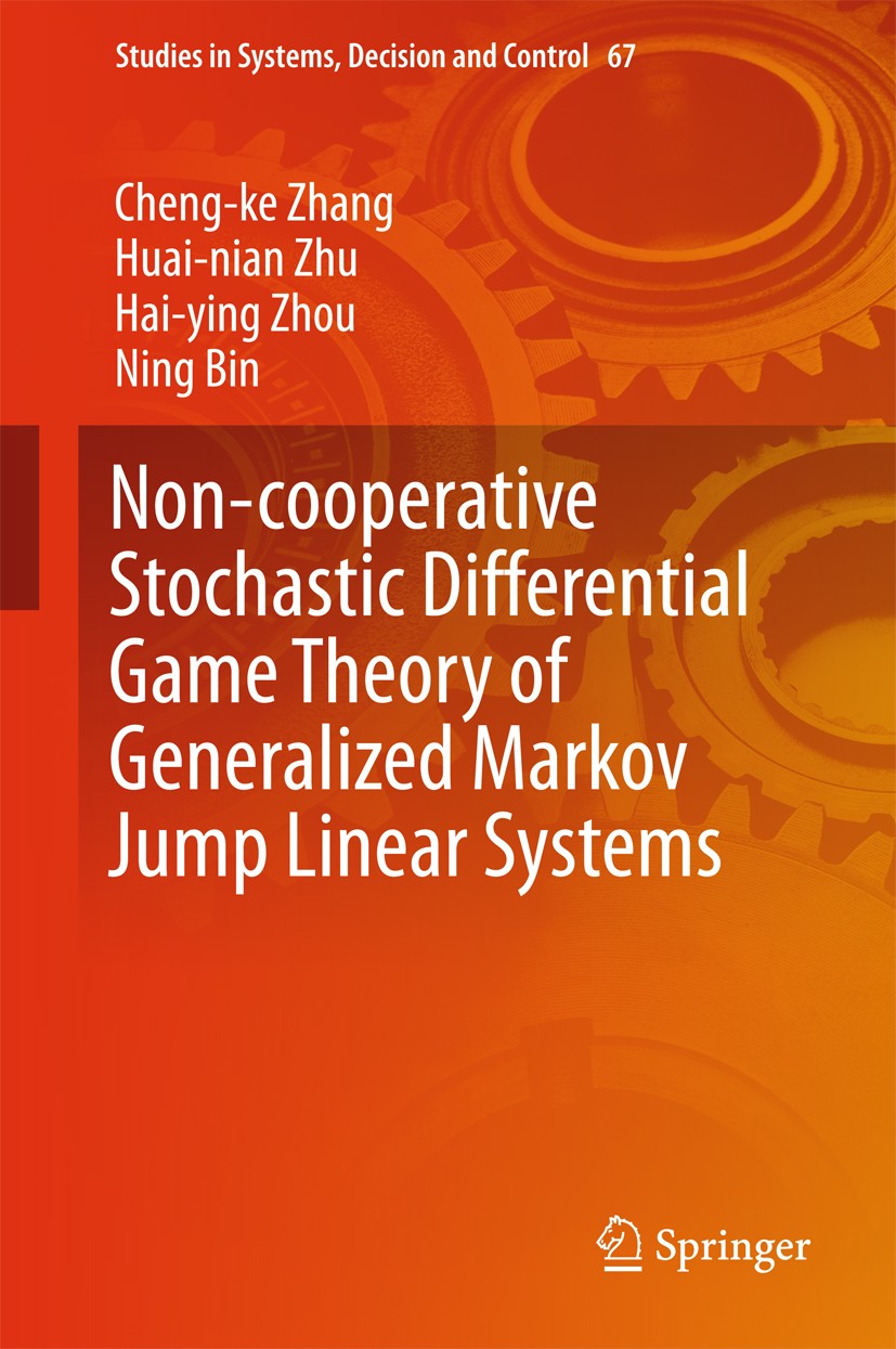 Titlebook: Non-cooperative Stochastic Differential Game Theory of Generalized Markov Jump Linear Systems; Cheng-ke Zhang,Huai-nian Zhu,Ning Bin Confe Titlebook: Non-cooperative Stochastic Differential Game Theory of Generalized Markov Jump Linear Systems; Cheng-ke Zhang,Huai-nian Zhu,Ning Bin Confe
