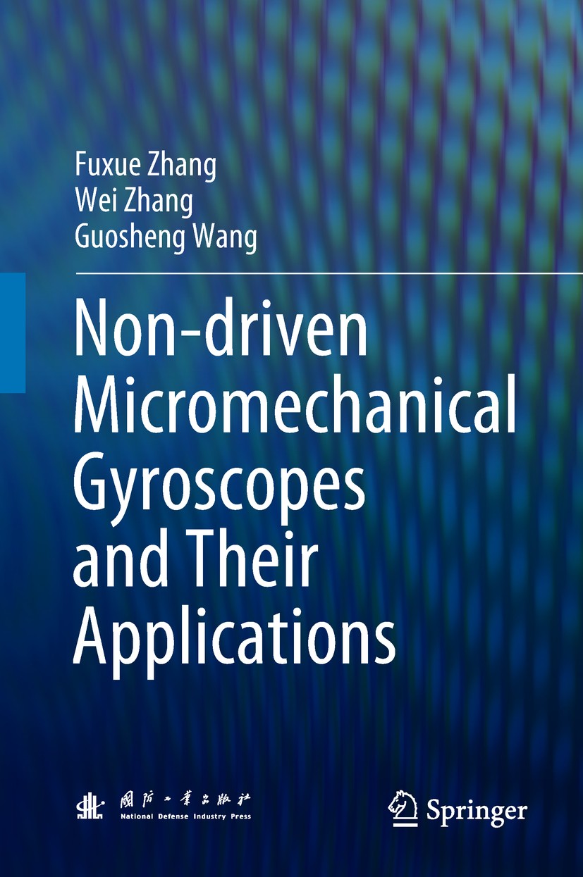 Titlebook: Non-driven Micromechanical Gyroscopes and Their Applications; Fuxue Zhang,Wei Zhang,Guosheng Wang Book 2018 National Defense Industry Pres Titlebook: Non-driven Micromechanical Gyroscopes and Their Applications; Fuxue Zhang,Wei Zhang,Guosheng Wang Book 2018 National Defense Industry Pres