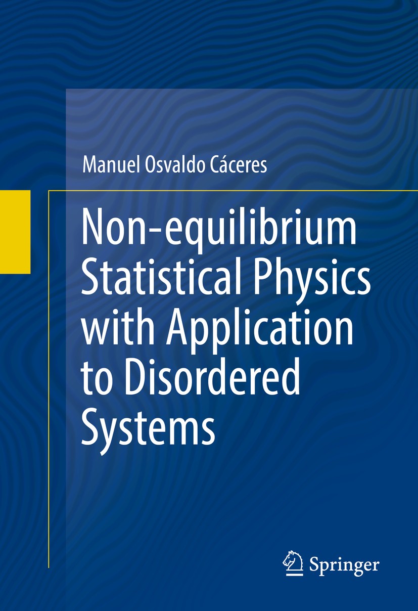 Titlebook: Non-equilibrium Statistical Physics with Application to Disordered Systems; Manuel Osvaldo Cáceres Textbook 2017 Springer International Pu Titlebook: Non-equilibrium Statistical Physics with Application to Disordered Systems; Manuel Osvaldo Cáceres Textbook 2017 Springer International Pu