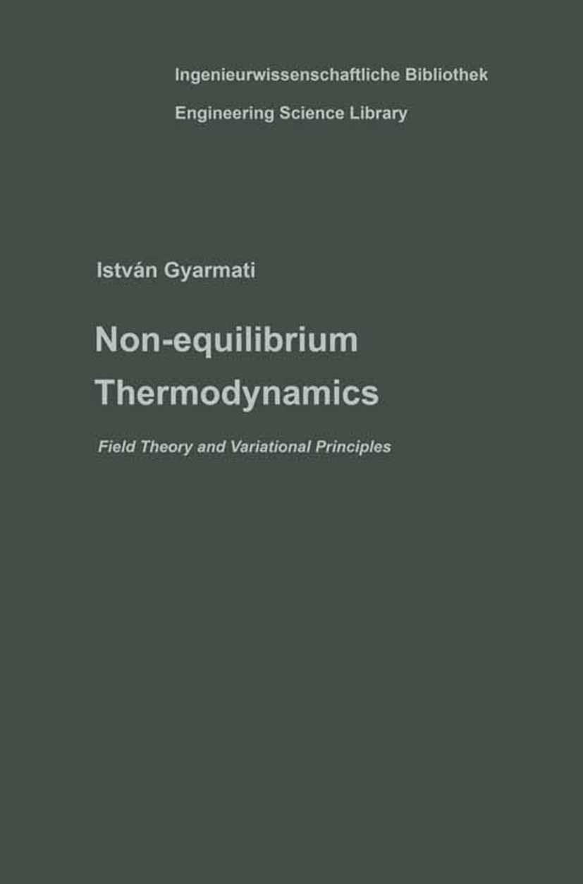 Titlebook: Non-equilibrium Thermodynamics; Field Theory and Var István Gyarmati Book 1970 Springer-Verlag Berlin Heidelberg 1970 Thermodynamik irrever Titlebook: Non-equilibrium Thermodynamics; Field Theory and Var István Gyarmati Book 1970 Springer-Verlag Berlin Heidelberg 1970 Thermodynamik irrever