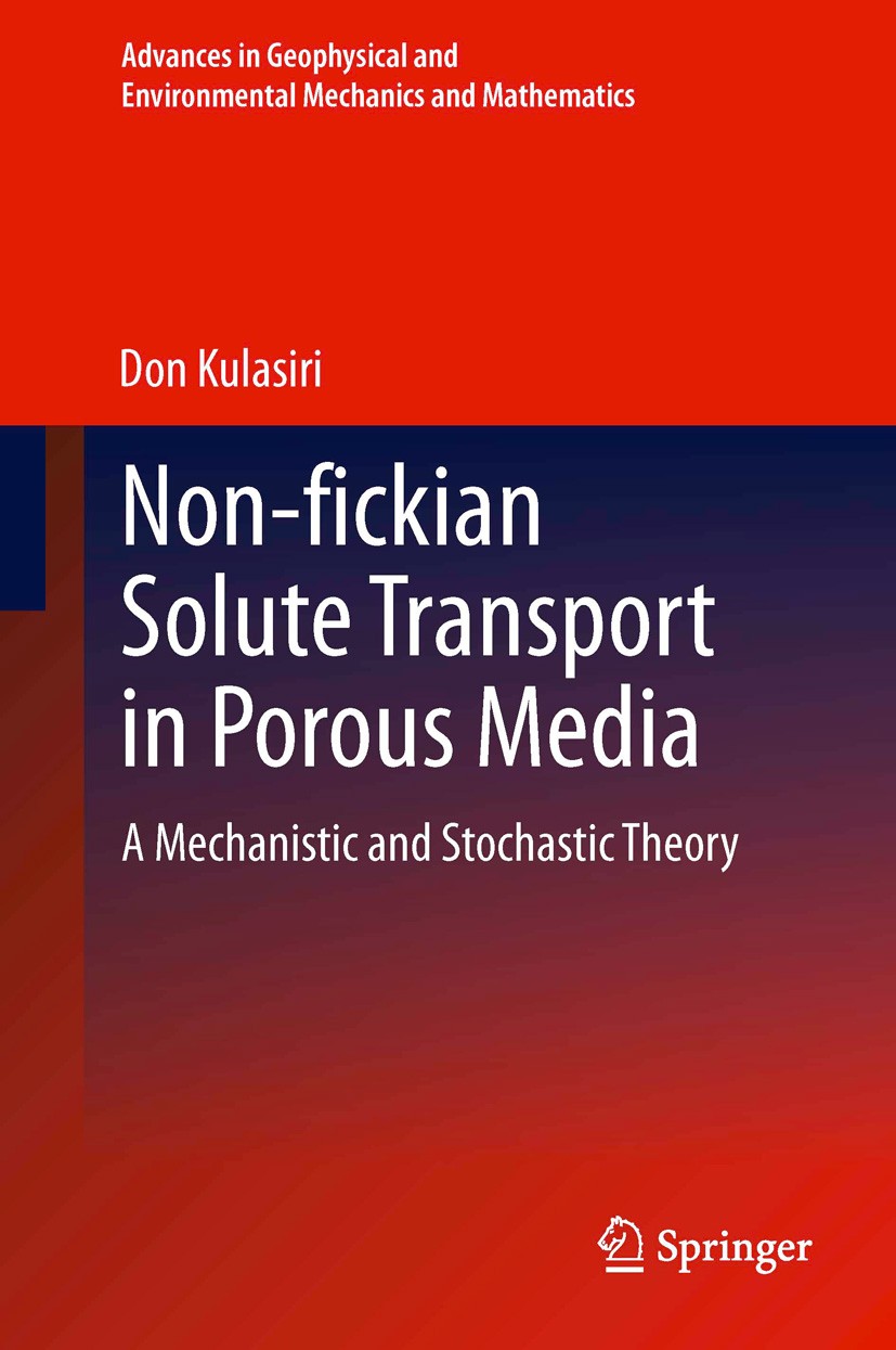 Titlebook: Non-fickian Solute Transport in Porous Media; A Mechanistic and St Don Kulasiri Book May 20131st edition Springer-Verlag Berlin Heidelberg Titlebook: Non-fickian Solute Transport in Porous Media; A Mechanistic and St Don Kulasiri Book May 20131st edition Springer-Verlag Berlin Heidelberg