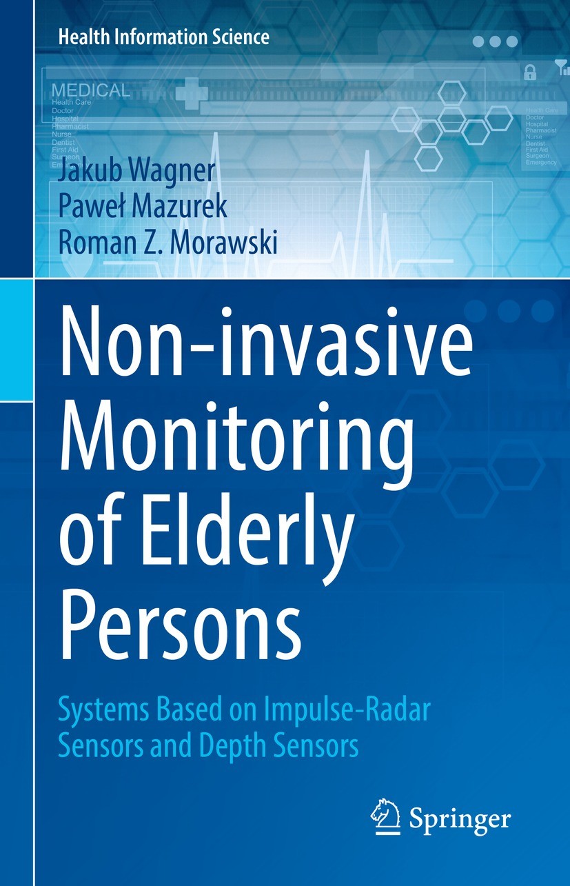 Titlebook: Non-invasive Monitoring of Elderly Persons; Systems Based on Imp Jakub Wagner,Paweł Mazurek,Roman Z. Morawski Book 2022 The Editor(s) (if a Titlebook: Non-invasive Monitoring of Elderly Persons; Systems Based on Imp Jakub Wagner,Paweł Mazurek,Roman Z. Morawski Book 2022 The Editor(s) (if a