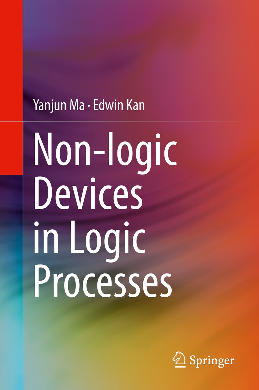 Titlebook: Non-logic Devices in Logic Processes; Yanjun Ma,Edwin Kan Book 2017 Springer International Publishing AG 2017 Device Physics.Logic CMOS.MO Titlebook: Non-logic Devices in Logic Processes; Yanjun Ma,Edwin Kan Book 2017 Springer International Publishing AG 2017 Device Physics.Logic CMOS.MO