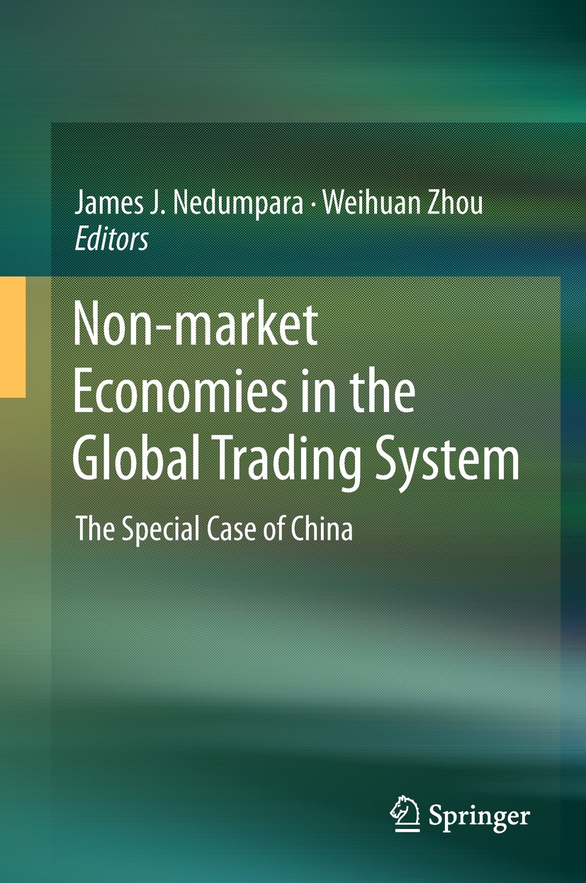 Titlebook: Non-market Economies in the Global Trading System; The Special Case of James J.‘Nedumpara,Weihuan Zhou Book 2018 Springer Nature Singapore Titlebook: Non-market Economies in the Global Trading System; The Special Case of James J.‘Nedumpara,Weihuan Zhou Book 2018 Springer Nature Singapore