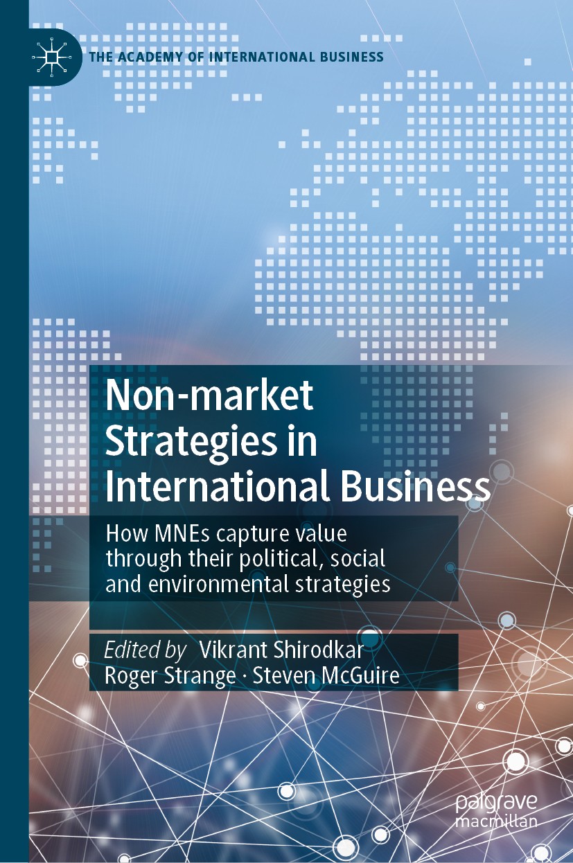 Titlebook: Non-market Strategies in International Business; How MNEs capture val Vikrant Shirodkar,Roger Strange,Steven McGuire Book 2020 The Editor(s Titlebook: Non-market Strategies in International Business; How MNEs capture val Vikrant Shirodkar,Roger Strange,Steven McGuire Book 2020 The Editor(s