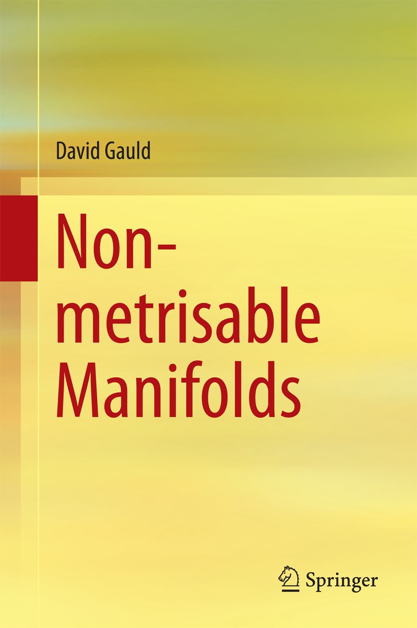 Titlebook: Non-metrisable Manifolds; David Gauld Book 2014 Springer Science+Business Media Singapore 2014 Bagpipe Theorem.Brown’s Monotone Union Theo Titlebook: Non-metrisable Manifolds; David Gauld Book 2014 Springer Science+Business Media Singapore 2014 Bagpipe Theorem.Brown’s Monotone Union Theo