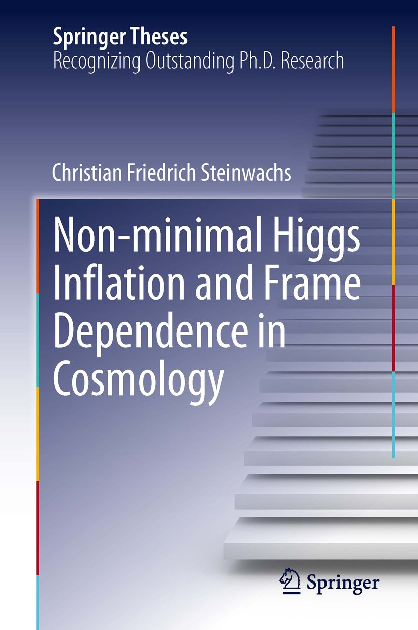 Titlebook: Non-minimal Higgs Inflation and Frame Dependence in Cosmology; Christian Friedrich Steinwachs Book 2014 Springer International Publishing Titlebook: Non-minimal Higgs Inflation and Frame Dependence in Cosmology; Christian Friedrich Steinwachs Book 2014 Springer International Publishing