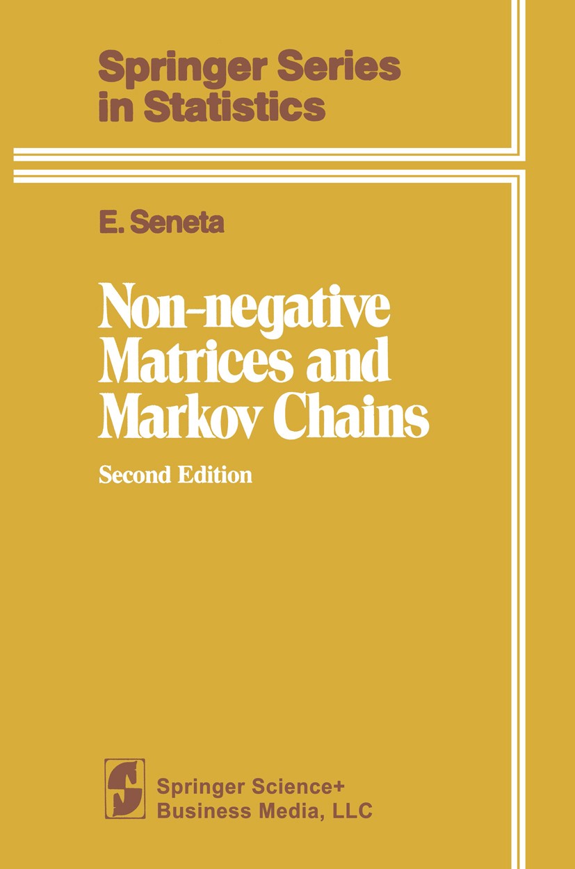Titlebook: Non-negative Matrices and Markov Chains; E. Seneta Book 1981Latest edition Springer Science+Business Media New York 1981 Markov chain.Mark Titlebook: Non-negative Matrices and Markov Chains; E. Seneta Book 1981Latest edition Springer Science+Business Media New York 1981 Markov chain.Mark