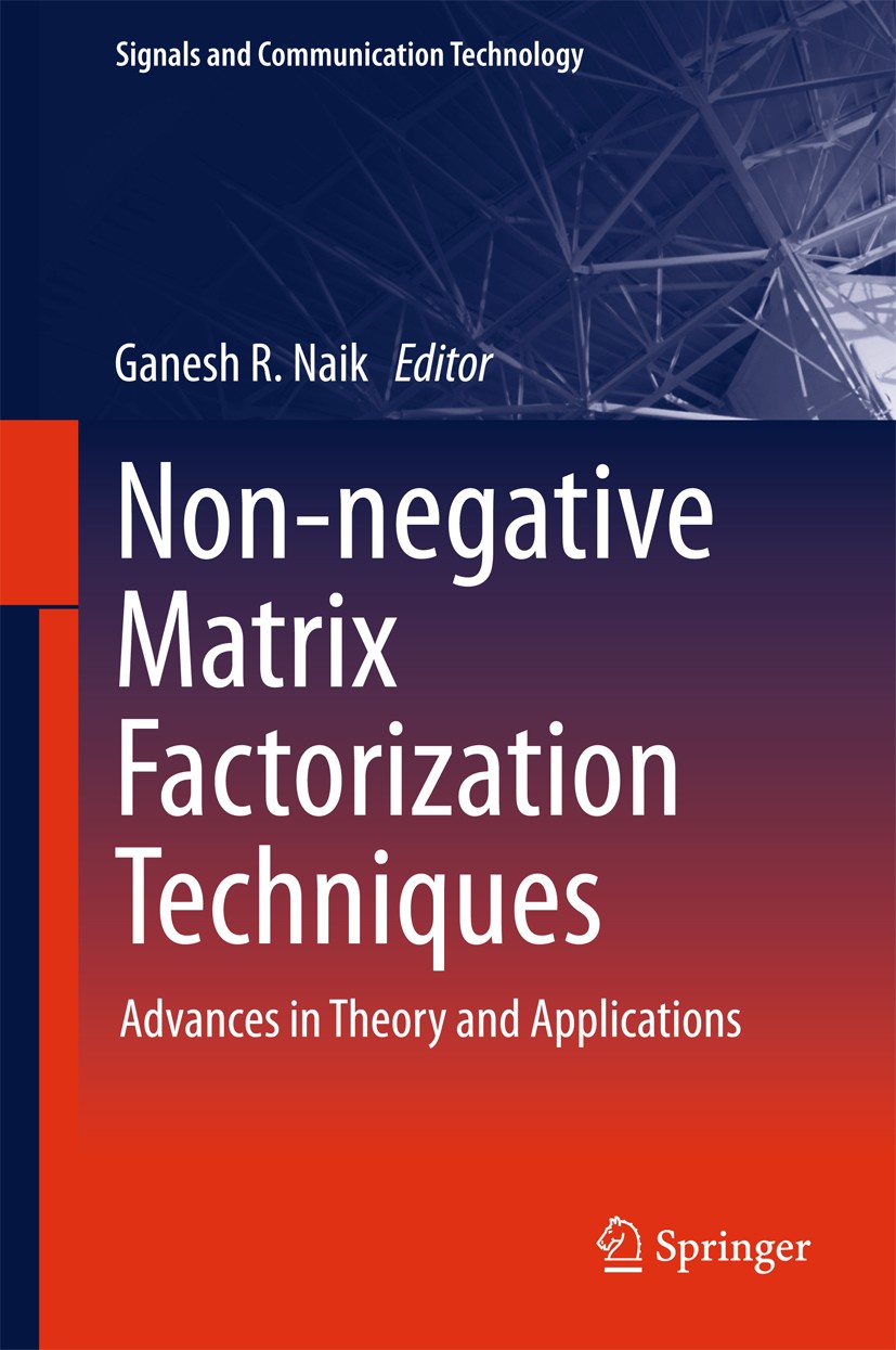 Titlebook: Non-negative Matrix Factorization Techniques; Advances in Theory a Ganesh R. Naik Book 2016 Springer-Verlag Berlin Heidelberg 2016 Blind So Titlebook: Non-negative Matrix Factorization Techniques; Advances in Theory a Ganesh R. Naik Book 2016 Springer-Verlag Berlin Heidelberg 2016 Blind So