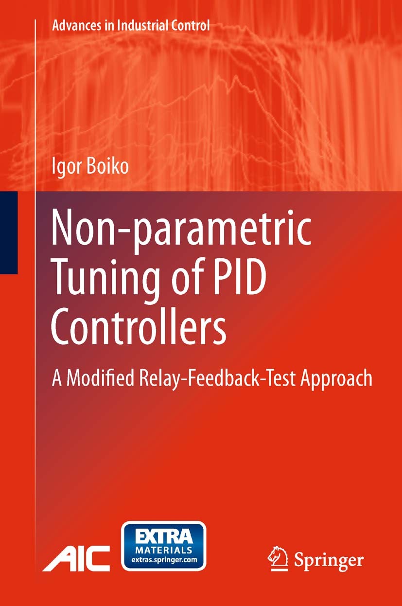 Titlebook: Non-parametric Tuning of PID Controllers; A Modified Relay-Fee Igor Boiko Book 2013 Springer-Verlag London 2013 Control Applications.Contro Titlebook: Non-parametric Tuning of PID Controllers; A Modified Relay-Fee Igor Boiko Book 2013 Springer-Verlag London 2013 Control Applications.Contro