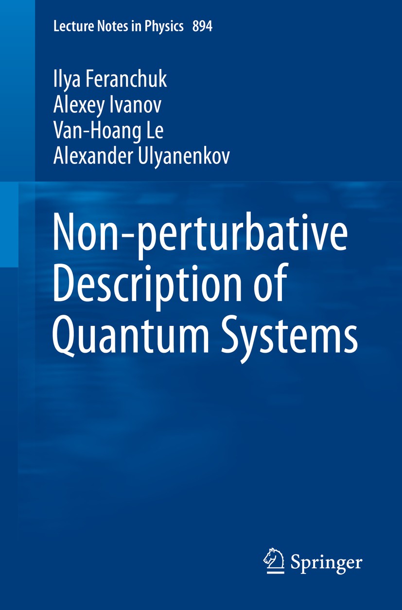 Titlebook: Non-perturbative Description of Quantum Systems; Ilya Feranchuk,Alexey Ivanov,Alexander Ulyanenkov Book 2015 Springer International Publis Titlebook: Non-perturbative Description of Quantum Systems; Ilya Feranchuk,Alexey Ivanov,Alexander Ulyanenkov Book 2015 Springer International Publis