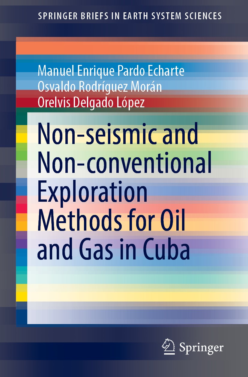 Titlebook: Non-seismic and Non-conventional Exploration Methods for Oil and Gas in Cuba; Manuel Enrique Pardo Echarte,Osvaldo Rodríguez Mor Book 2019 Titlebook: Non-seismic and Non-conventional Exploration Methods for Oil and Gas in Cuba; Manuel Enrique Pardo Echarte,Osvaldo Rodríguez Mor Book 2019