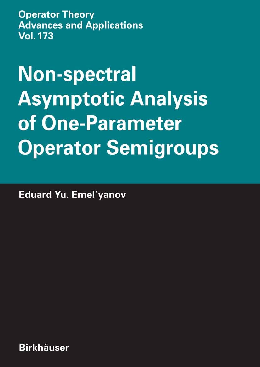Titlebook: Non-spectral Asymptotic Analysis of One-Parameter Operator Semigroups; Eduard Yu. Emel’yanov Book 2007 Birkhäuser Basel 2007 Lattice.asymp Titlebook: Non-spectral Asymptotic Analysis of One-Parameter Operator Semigroups; Eduard Yu. Emel’yanov Book 2007 Birkhäuser Basel 2007 Lattice.asymp