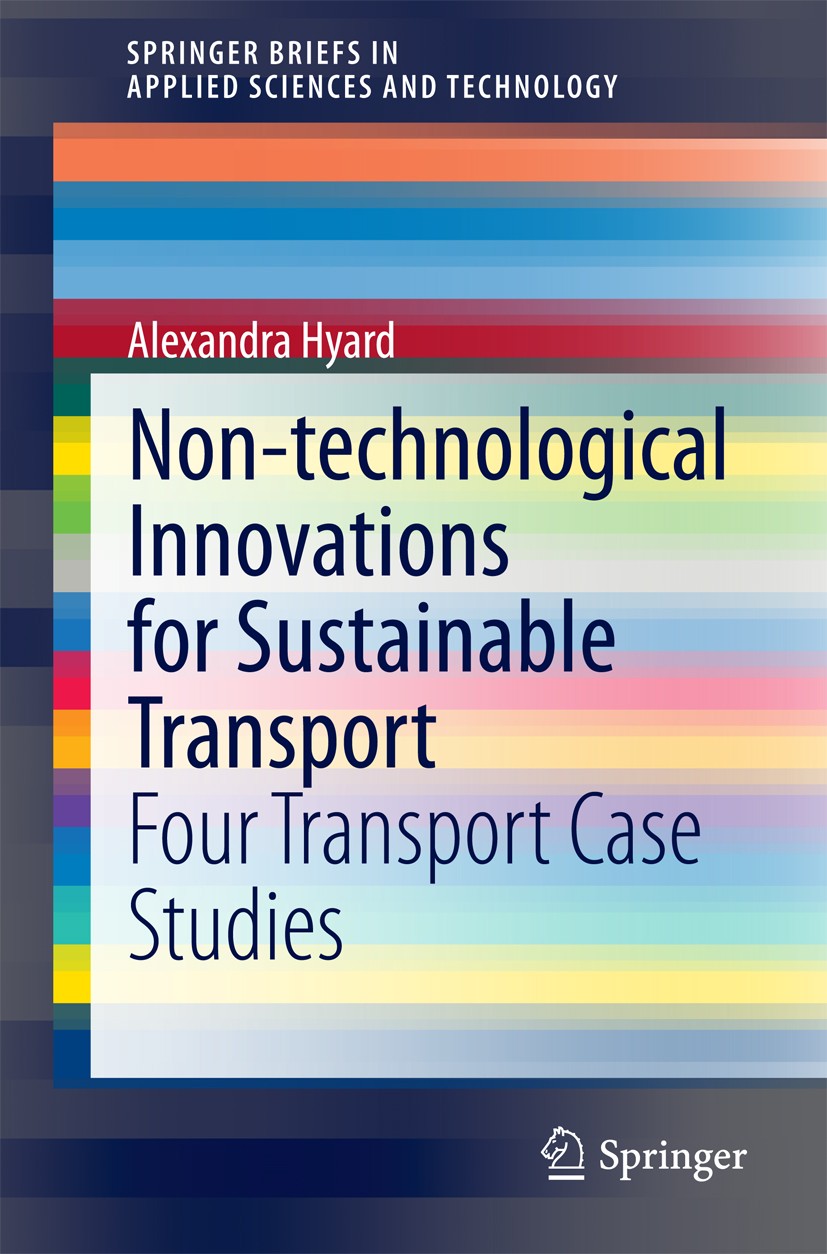 Titlebook: Non-technological Innovations for Sustainable Transport; Four Transport Case Alexandra Hyard Book 2014 The Author(s) 2014 Case-studies for Titlebook: Non-technological Innovations for Sustainable Transport; Four Transport Case Alexandra Hyard Book 2014 The Author(s) 2014 Case-studies for