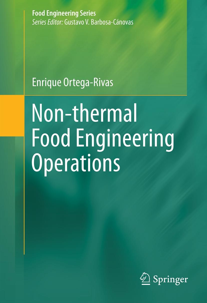 Titlebook: Non-thermal Food Engineering Operations; Enrique Ortega-Rivas Book 2012 Springer Science+Business Media, LLC 2012 alternative food process Titlebook: Non-thermal Food Engineering Operations; Enrique Ortega-Rivas Book 2012 Springer Science+Business Media, LLC 2012 alternative food process