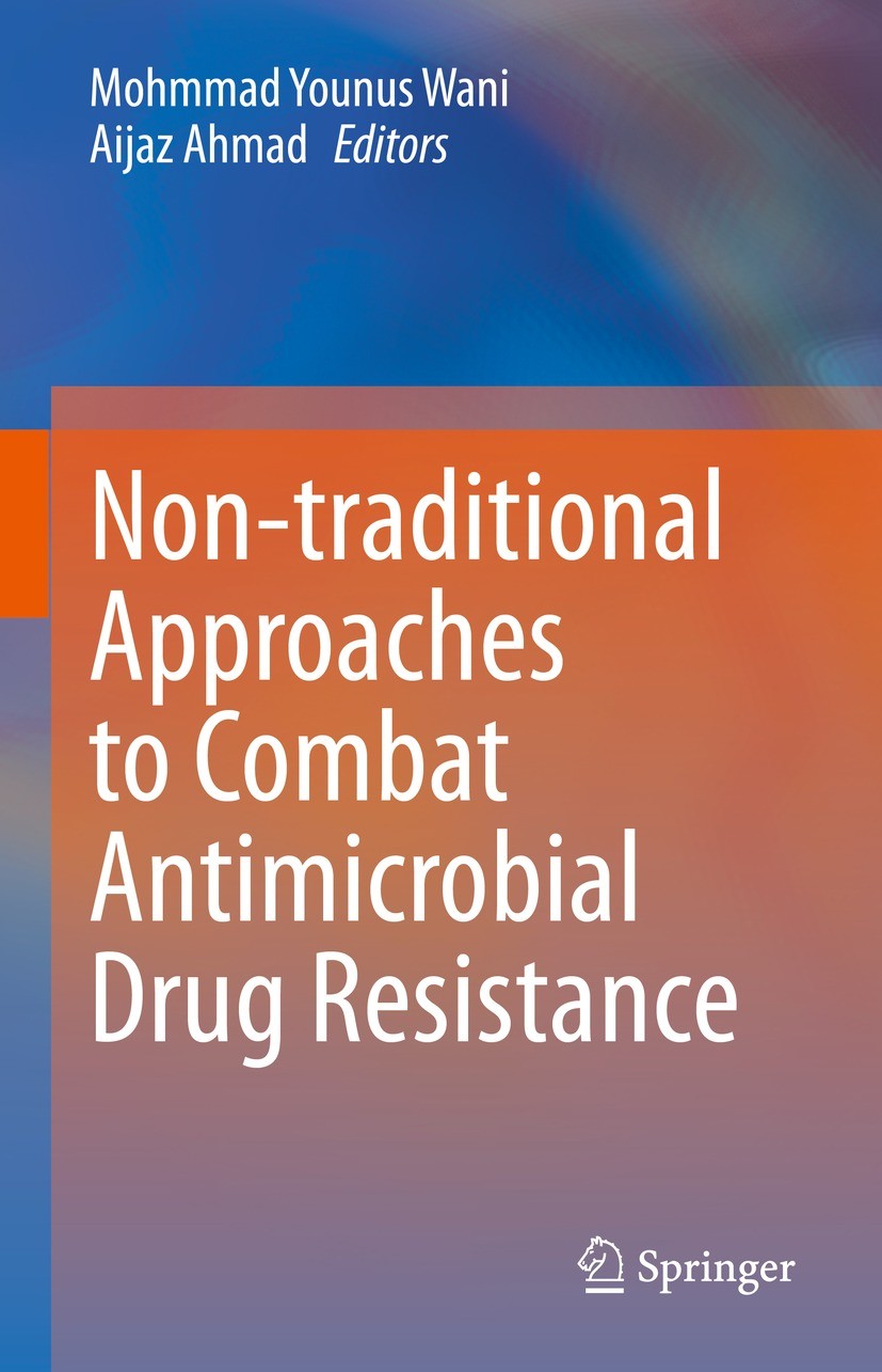 Titlebook: Non-traditional Approaches to Combat Antimicrobial Drug Resistance; Mohmmad Younus Wani,Aijaz Ahmad Book 2023 The Editor(s) (if applicable Titlebook: Non-traditional Approaches to Combat Antimicrobial Drug Resistance; Mohmmad Younus Wani,Aijaz Ahmad Book 2023 The Editor(s) (if applicable