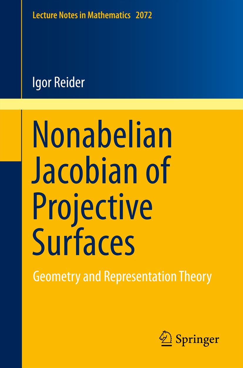 Titlebook: Nonabelian Jacobian of Projective Surfaces; Geometry and Represe Igor Reider Book 2013 Springer-Verlag Berlin Heidelberg 2013 14J60,14C05,1 Titlebook: Nonabelian Jacobian of Projective Surfaces; Geometry and Represe Igor Reider Book 2013 Springer-Verlag Berlin Heidelberg 2013 14J60,14C05,1
